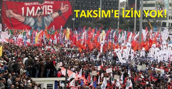 Valilik: İstihbari Bilgi; ‘1 Mayıs’ta Taksim’de Risk Oluşacak’