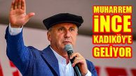 Cumhurbaşkanı Muharrem İnce Kadıköy’e Geliyor