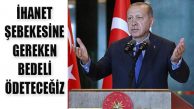 Erdoğan, ‘Spekülasyon Yapanlara Gereken Bedeli Ödeteceğiz’