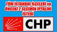 CHP’den İstanbul, Cumhurbaşkanlığı ve Genel Seçimlerine İptal