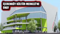 İçerenköy Kültür Merkezi Projesine Meclisten Onay
