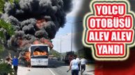 Edremit’te Yolcu Dolu Otobüsünde Çıkan Yangın Can Aldı