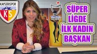 Kayserispor Başkanı Berna Gözbaşı Süper Lig’in İlk Kadın Kulüp Başkanı