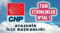 CHP Ataşehir İlçe Başkanlığı Tüm Etkinlikleri Süresiz İptal Edildi