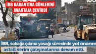 İstanbul’da 4 Günlük Karantinada 15 Günlük Asfalt
