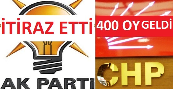 Ak Parti İtiraz Etti, CHP’ye 400 Oy Geldi!