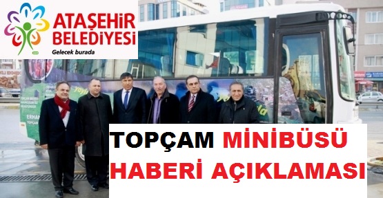 Ataşehir Belediyesi; ‘Topçam’a Verilen Minibüsün Süresi Doldu’