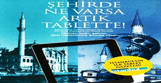 İstanbul’un İlk Tablet Gazetesi Yoluna Devam Ediyor