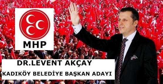 MHP Kadıköy Başkan Adayı ‘Dr. Levent Akçay’