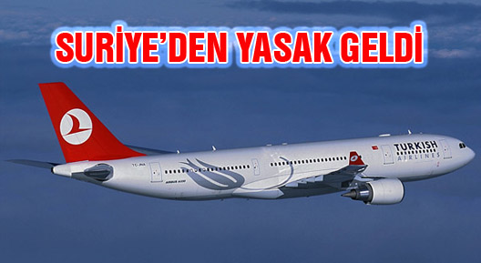 Suriye’den Türk sivil uçaklarına yasak geldi