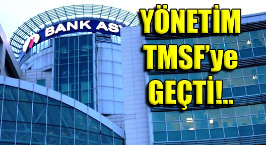 Bank Asya Yönetimi TMSF’ye Geçti