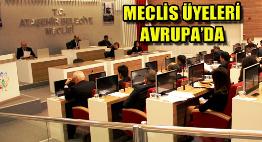 Ataşehir Belediye Meclis Üyeleri Avrupa’da