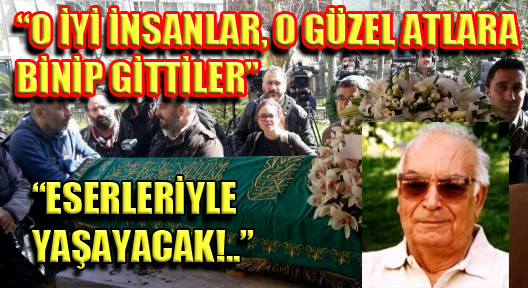 Usta Yazar Yaşar Kemal’e Veda!..