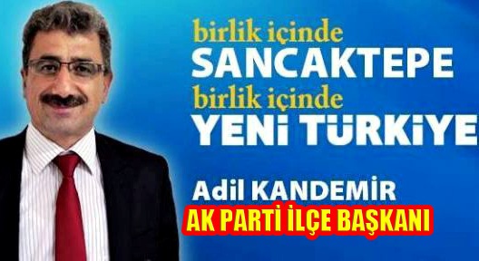 AK Parti Sancaktepe İlçe Başkanı Adil Kandemir