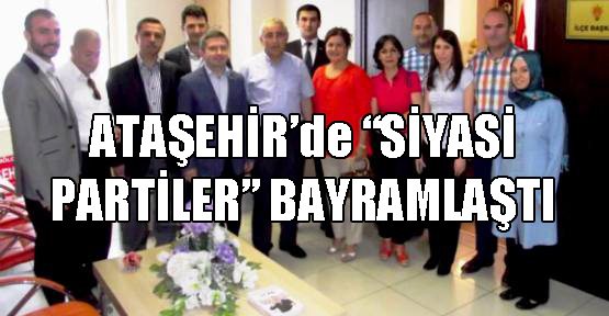 Ataşehir’de Siyasi Partiler Bayramlaştı
