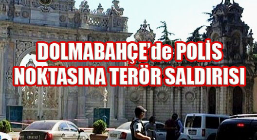 Dolmabahçe Sarayı Nöbetçilerine Teröristlerden  Saldırı