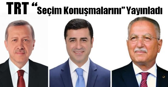 TRT Cumhurbaşkanlığı Seçimi Propaganda Konuşmalarını Yayınladı