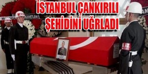 İstanbul, Çankırılı Şehit Hakan Öcalan’ı Uğurladı